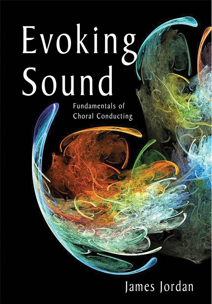 Evoking Sound: Fundamentals of Choral Conducting (Second edition)