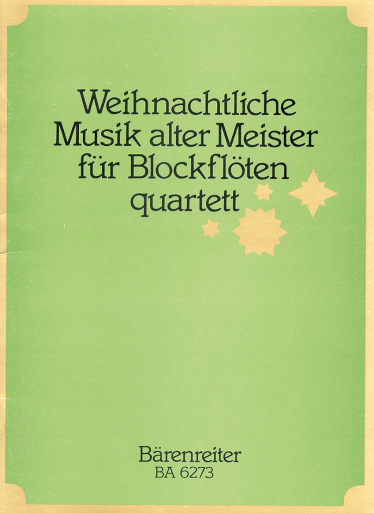 Weihnachtliche Musik alter Meister für Recorder Quartet (12 Sätzen aus Instrumentalwerken, Kantaten und Oratorien des Barock.)