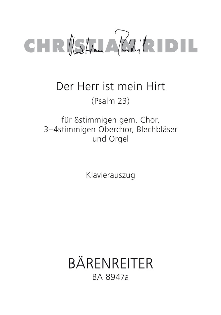 Der Herr ist mein Hirt für 8stimmigen gem. Chor, 3-4stimmigen Oberchor, Blechblasintrumente instr. und Orgel (2007) (Psalm 23) (Vocal score)