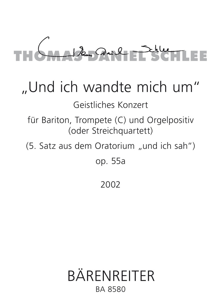 Und ich wandte mich um für Bariton, Trompete (C) und Orgelpositiv (oder String Quartet). (5. Satz aus dem Oratorium 'und ich sah'), Op.55a (2002) (Score & parts)