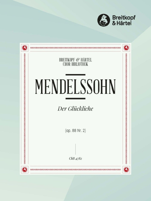 6 Lieder (Op. 88) (Choral score) 2. Der Glückliche ""Ich hab ein Liebchen"" MWV F 27