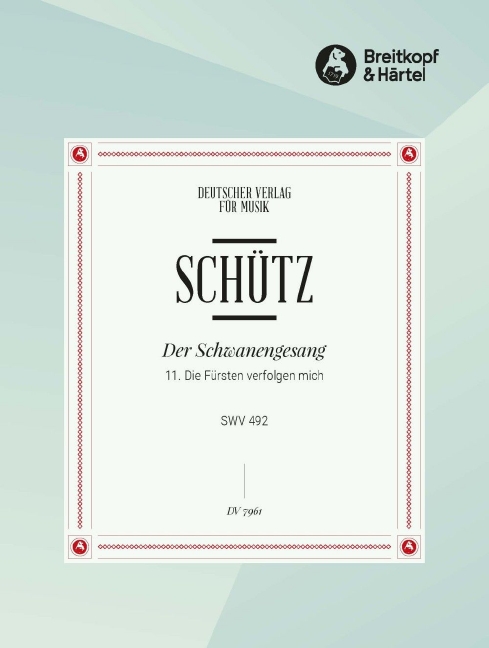 Der Schwanengesang. Des Koenigs und Propheten Davids 119. Psalm 11. Die Fuersten verfolgen mich ohn Ursach SWV 492