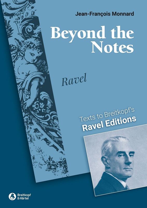 Beyond the Notes (Texts to Breitkopf’s Ravel Editions)