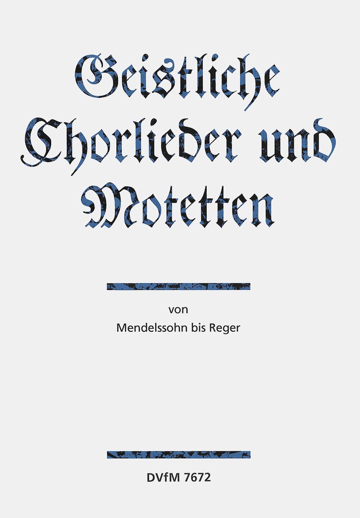 Geistliche Chorlieder und Motetten von Mendelssohn bis Reger (Choral score)
